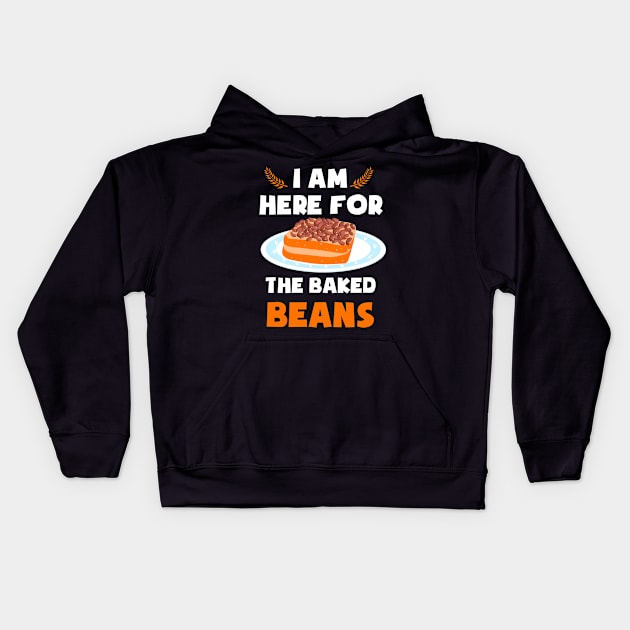 I AM HERE FOR THE BAKED BEANS Kids Hoodie by Diannas